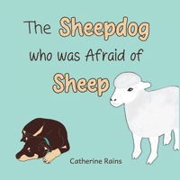 The Sheepdog who was Afraid of Sheep 0648621502 Book Cover