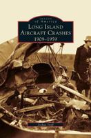 Long Island Aircraft Crashes: 1909-1959 0738535168 Book Cover