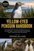 YELLOW -EYED PENGUIN HANDBOOK: The Complete Guide To The Hoiho’s Life, Behavior, Conservation, And Cultural Legacy — Discover New Zealand’s Most ... Through Science, Myth, And Stewardship B0GYZFMPY4 Book Cover