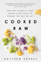 Cooked Raw: How One Celebrity Chef Risked Everything to Change the Way We Eat 1939629365 Book Cover