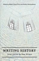 Writing History: Local Stories by New Writers 1987936493 Book Cover