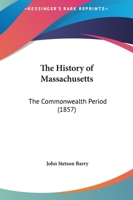 The History of Massachusetts: Commonwealth Period [1775-1820 1378979524 Book Cover