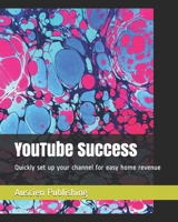 YouTube Success: Quickly set up your channel for easy home revenue B086L79LN4 Book Cover
