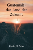 Guatemala, das Land der Zukunft 9357338675 Book Cover