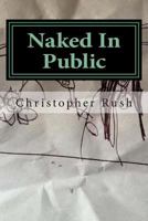Naked In Public: A 20 year indulgence in self therapy 1514317486 Book Cover