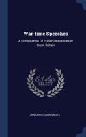 War-time Speeches; a Compilation of Public Utterances in Great Britain 1165142120 Book Cover