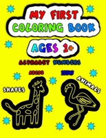 My First Coloring Book Ages 1+: Animals, Alphabet, Numbers and Shapes For Kids, Toddlers and Preschoolers B08PXK54MJ Book Cover
