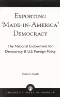 Exporting 'Made in America' Democracy: The National Endowment for Democracy & U.S. Foreign Policy 0761824405 Book Cover