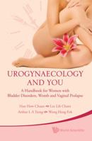 Urogynaecology and you: a handbook for women with bladder disorders, womb and vaginal prolapse 9814277908 Book Cover