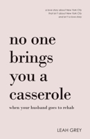 No One Brings You a Casserole When Your Husband Goes to Rehab 1486620396 Book Cover