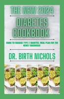 The New 2024 Diabetes Cookbook: Guide to Manage Type 2 Diabetes: Meal Plan for the Newly Diagnosed B0CGG9S9GH Book Cover