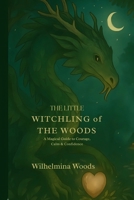 THE LITTLE WITCHLING of THE WOODS: A Magical Guide to Courage, Calm & Confidence 1991410697 Book Cover