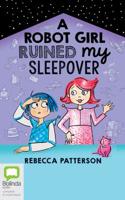 A Robot Girl Ruined My Sleepover 0655663592 Book Cover