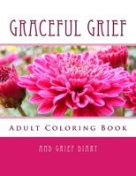 Graceful Grief: Adult Coloring Book and Grief Diary 1534620729 Book Cover