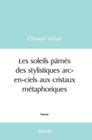 Les soleils pâmés, des stylistiques arc-en-ciels aux cristaux métaphoriques (French Edition) 2414438029 Book Cover