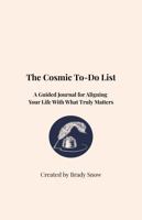 The Cosmic To-Do List: A Guided Journal for Aligning your Life with What Truly Matters B0G8Z7TXLH Book Cover