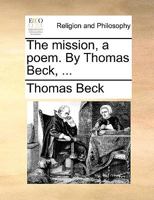 The mission, a poem. By Thomas Beck, ... 1170498655 Book Cover