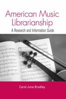 American Music Librarianship: A Research and Information Guide (Routledge Musical Bibliographies) 113899037X Book Cover