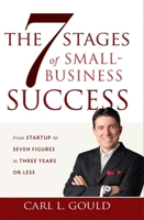 The 7 Stages of Small-Business Success: From Startup to Seven Figures in Three Years or Less 1599321726 Book Cover