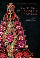 Traditional Palestinian Costume: Origins and Evolution 1623719240 Book Cover