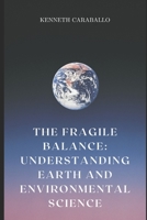 The Fragile Balance: Understanding Earth and Environmental Science B0C51TXRDR Book Cover