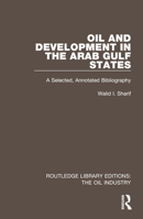 Oil and Development in the Arab Gulf States: A Selected, Annotated Bibliography 1032576839 Book Cover