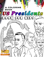 Us presidents for kids: a coloring book for kids, HD images, color the president and read an overview about him B088B4PVZG Book Cover