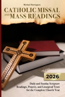 CATHOLIC MISSAL and MASS READINGS: Daily and Sunday Scripture Readings,Prayers,and Liturgical Texts for the Complete Church Year (Mass Readings, ... Year (Catholic Devotional Guides)) B0GV2H7GVC Book Cover
