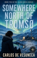 Somewhere North of Tromsø (Carlos de Vesuneca: Elena Costa Series - 12 cities - architectural historian, journalist, and traveller) B0H7K91SBS Book Cover