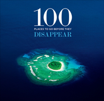 100 Places to Go Before They Disappear 1419700030 Book Cover