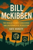 Bill McKibben: The Voice of Climate Conscience and Environmental Revolution B0FLD7VD3Y Book Cover