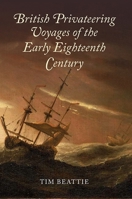 British Privateering Voyages of the Early Eighteenth Century 1783270209 Book Cover