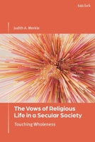 The Vows of Religious Life in a Secular World: Touching Wholeness 0567715876 Book Cover