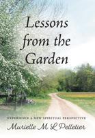 Lessons From The Garden: Experience A New Spiritual Perspective 1525524534 Book Cover