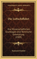Die Luftschiffahrt: Ihre Wissenschaftlichen Grundlagen Und Technische Entwicklung (1909) 1161087664 Book Cover
