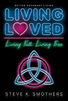 Living Loved : Living Full, Living Free 1733059628 Book Cover