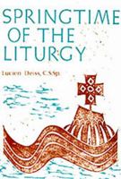 Springtime of the Liturgy: Liturgical Texts of the First Four Centuries (Classics in Liturgy) 0814610234 Book Cover