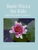 Basic Wicca for Kids: Beginning Magikal Lessons 1716192447 Book Cover