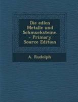 Die Edlen Metalle Und Schmucksteine. 1273055098 Book Cover