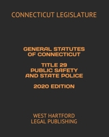 GENERAL STATUTES OF CONNECTICUT TITLE 29 PUBLIC SAFETY AND STATE POLICE 2020 EDITION: WEST HARTFORD LEGAL PUBLISHING B084YXQ55P Book Cover