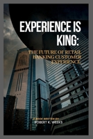 Experience is King: The Future of Retail Banking Customer Experience B0BXMYR2MM Book Cover