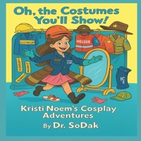 Oh, the Costumes You'll Show!: Kristi Noem's Cosplay Adventures B0FXQX9HLQ Book Cover
