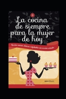 La Cocina de Siempre Para La Mujer de Hoy: recetas caseras, cl�sicas e inflamables con secretos actuales B08GDK9MHR Book Cover
