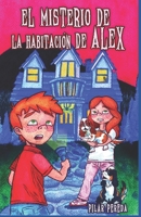 El misterio de la habitaci�n de �lex: Libro de misterio, aventuras, suspense y humor juvenil e infantil para ni�os y ni�as de ocho, nueve, diez, once y doce a�os. Divertido. Narrativa. Novela. B08MTR3ZFR Book Cover