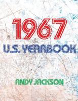 The 1967 U.S. Yearbook: Interesting Facts from 1967 Including News, Sport, Music, Films, Famous Births, Cost of Living - Excellent Birthday Gift or Anniversary Present! 1532736312 Book Cover