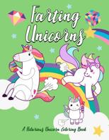 Farting Unicorns - A Hilarious Unicorn Coloring Book 1081394064 Book Cover