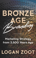 Bronze Age Branding: Marketing Strategy from 3,500 Years Ago B0DVRH3QDR Book Cover