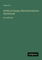 Wulffie ja Kumpp; Näytelmä Kolmessa Näytöksessä: suuraakkosin (Finnish Edition) 3388051178 Book Cover