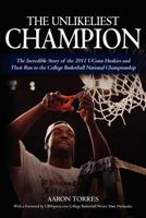 The Unlikeliest Champion: The Incredible Story of the 2011 Uconn Huskies and Their Run to the College Basketball National Championship 1466363495 Book Cover