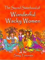 The Sacred Sisterhood of Wonderful Wacky Women 0977495604 Book Cover